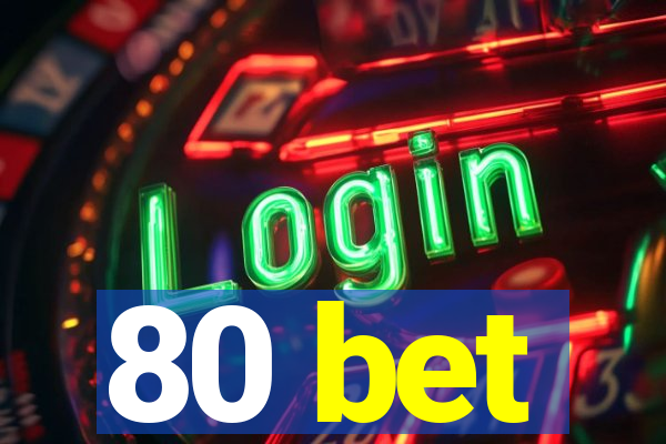 80 bet